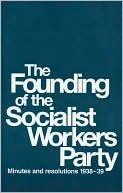 Founding of the Socialist Workers Party: Minutes and Resolutions, 1938-39