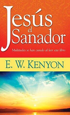Jesús el sanador: Multitudes se han curado al leer este libro