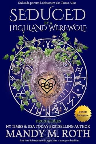 Seduced by the Highland Werewolf: Encantada pelo Lobo da Escócia (Brazilian Portuguese) (Druida Livro 5)