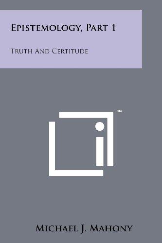 Epistemology, Part 1: Truth and Certitude
