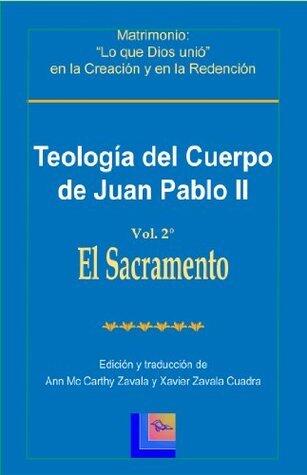 Teología del Cuerpo de Juan Pablo II Vol. 2 El Sacramento