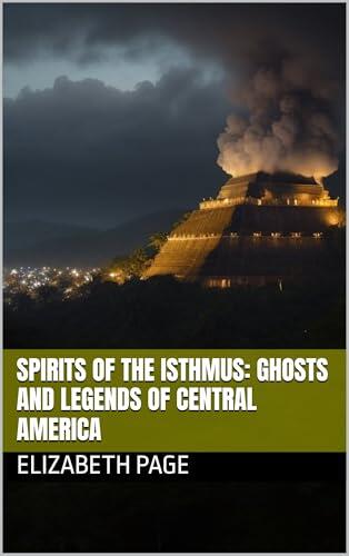 Spirits of the Isthmus: Ghosts and Legends of Central America