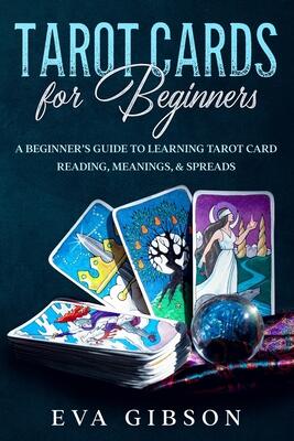Tarot Cards for Beginners: A Beginner’s Guide to Learning Tarot Card Reading, Meanings, & Spreads