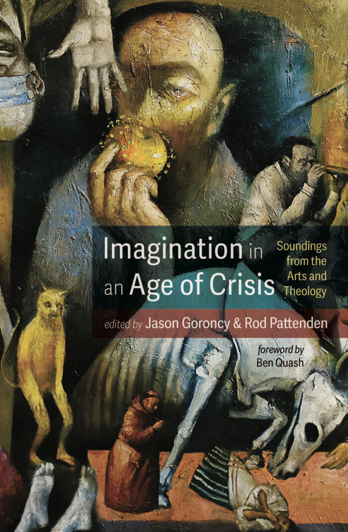 Imagination in an Age of Crisis: Soundings from the Arts and Theology