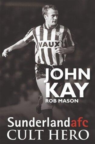John Kay - Sunderland Cult Hero (Cult Heroes