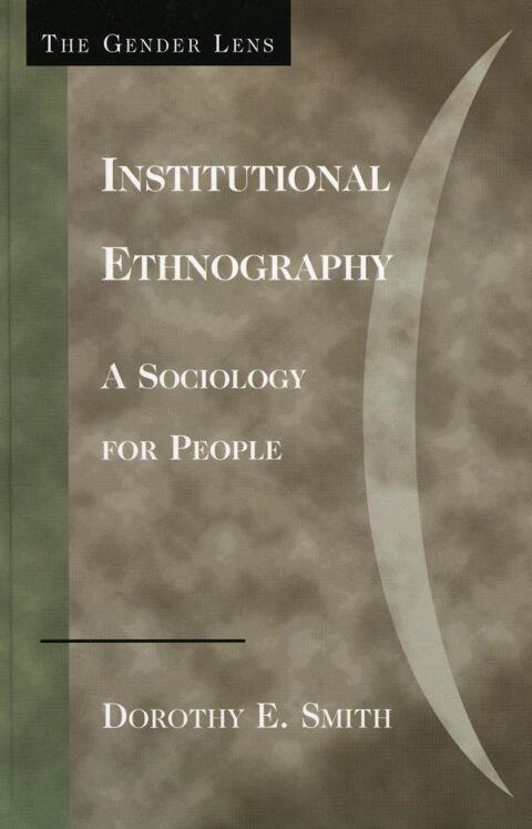 Institutional Ethnography: A Sociology for People