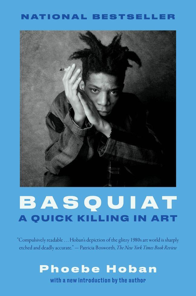 Basquiat: A Quick Killing in Art - The Biography of a Painter's Meteoric Rise from Downtown Graffiti to International Fame