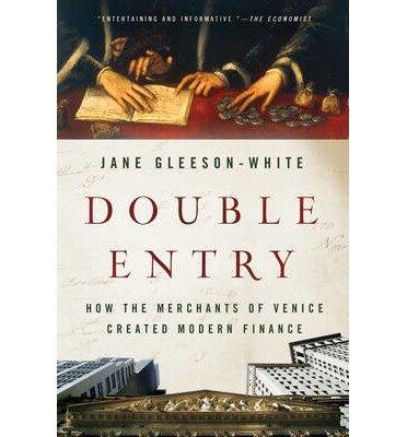 Double Entry: How the Merchants of Venice Created Modern Finance