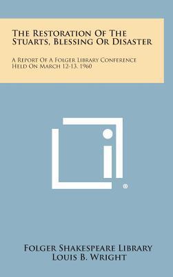 The Restoration of the Stuarts, Blessing or Disaster: A Report of a Folger Library Conference Held on March 12 (13), 1960