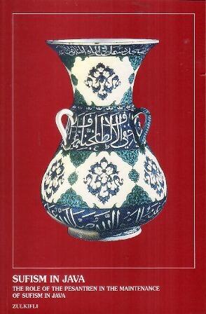 Sufism in Java: The Role of the Pesantren in the Maintenance of Sufism in Java