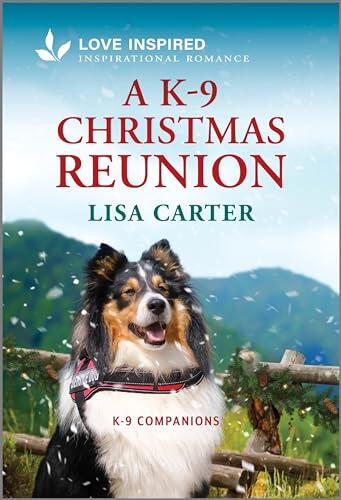 A K-9 Christmas Reunion: An Uplifting Inspirational Romance