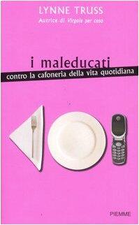 I Maleducati: Contro La Cafoneria Della Vita Quotidiana