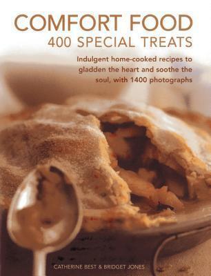 Comfort Food: 400 Special Treats: Indulgent home-cooked recipes to gladden the heart and soothe the soul, with 1400 photographs