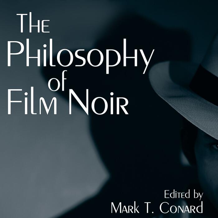 The Philosophy of Film Noir: The Philosophy of Popular Culture