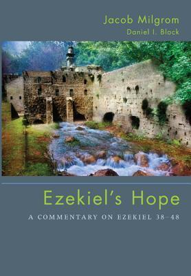 Ezekiel's Hope: A Commentary on Ezekiel 38-48