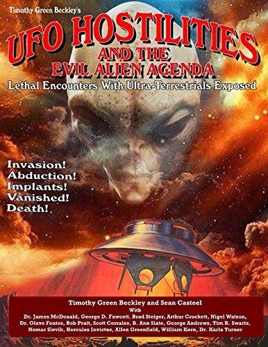 UFO Hostilities and the Evil Alien Agenda: Lethal Encounters with Ultra-Terrestrials Exposed