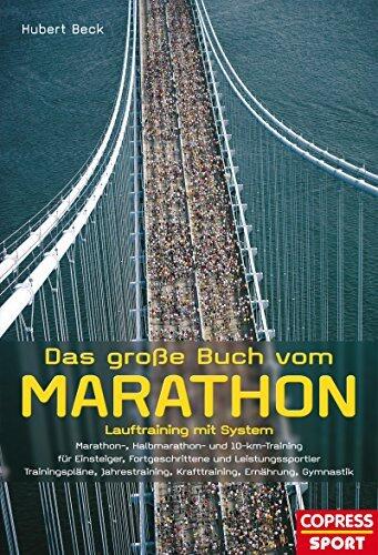Das große Buch vom Marathon: Lauftraining mit System: Marathon-, Halbmarathon und 10-km-Training - Für Einsteiger, Fortgeschrittene und Leistungssportler ... Ernährung, Gymnastik