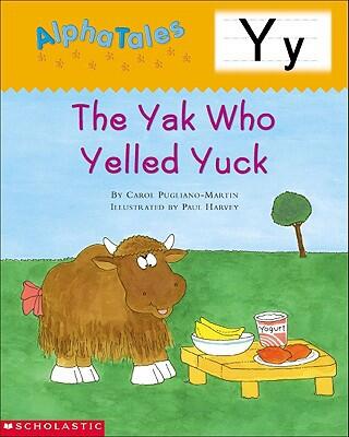 AlphaTales: Letter Y: The Yak Who Yelled Yuck: A Series of 26 Irresistible Animal Storybooks that Build Phonemic Awareness & Teach Each Letter of the Alphabet