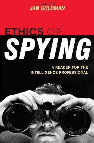 Ethics of Spying: A Reader for the Intelligence Professional (Security and Professional Intelligence Education Series Book 8)