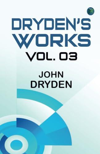Dryden's Works Vol. 3