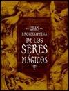 Gran enciclopedia de los seres magicos