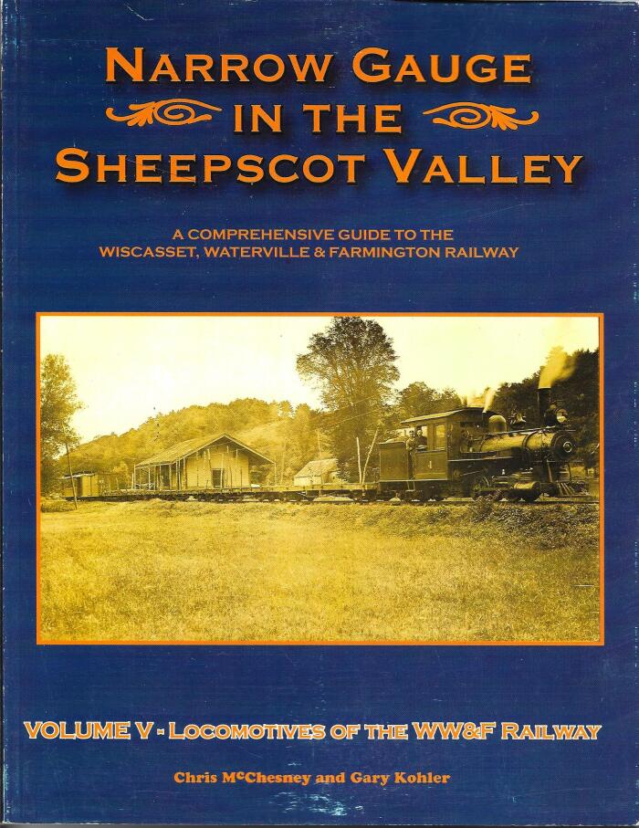 Narrow Gauge in the Sheepscot Valley, Vol. 5 Locomotives of the WW&F Railway