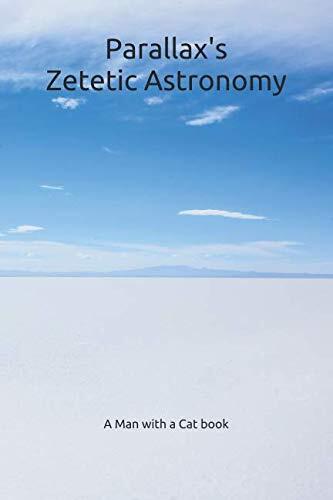 Zetetic Astronomy: An experimental inquiry into the true figure of the Earth: PROVING IT A PLANE, Without axial or orbital motion; AND THE ONLY MATERIAL WORLD IN THE UNIVERSE!
