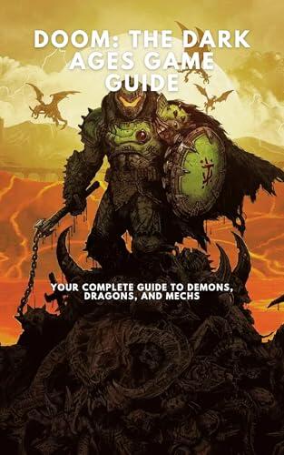 DOOM: The Dark Ages Game Guide: Your Complete Guide to Demons, Dragons, and Mechs