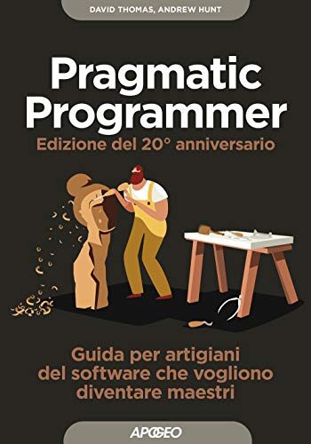 Il pragmatic programmer. Guida per manovali del software che vogliono diventare maestri (Guida completa)