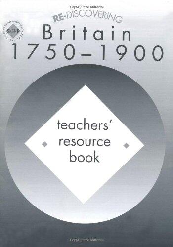 Re-discovering Britain 1750-1900: Teacher's Book