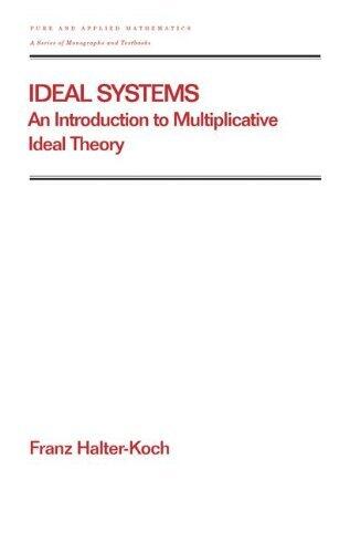 Ideal Systems: An Introduction to Multiplicative Ideal Theory (Chapman & Hall/CRC Pure and Applied Mathematics)