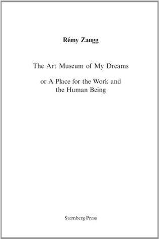 The Art Museum of My Dreams or a Place for the Work and the Human Being