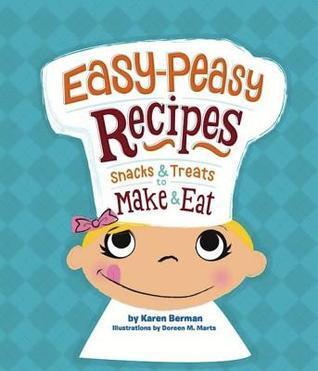 Easy-Peasy Recipes: Snacks and Treats to Make and Eat
