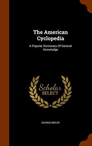The American Cyclopedia: A Popular Dictionary Of General Knowledge