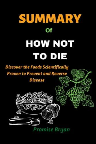 Summary Of How Not To Die: Discover The Foods Scientifically Proven To Prevent And Reverse Disease