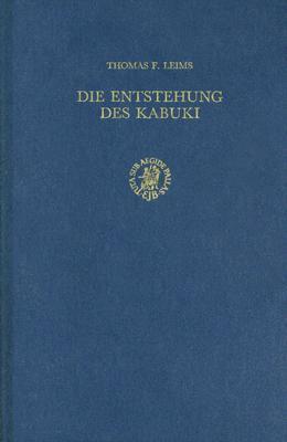 Die Entstehung Des Kabuki: Transkulturation Europa-Japan Im 16. Und 17. Jahrhundert (Brill's Japanese Studies Library)