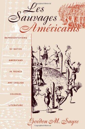 Les Sauvages Am?ricains: Representations of Native Americans in French and English Colonial Literature
