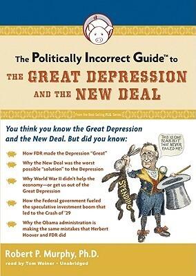The Politically Incorrect Guide to the Great Depression and the New Deal