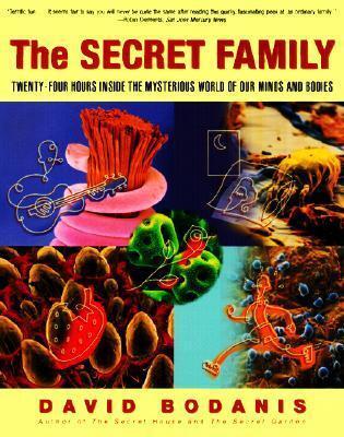 Secret Family: Twenty-Four Hours Inside the Mysterious World of Our Minds and Bodies