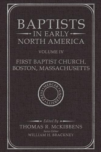 Baptists in Early North America: First Baptist Church, Boston, Massachusetts (Volume IV)