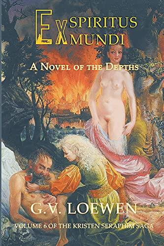 Ex Spiritus Mundi: A Novel of the Depths (Volume 6 of the Kristen-Seraphim Saga)