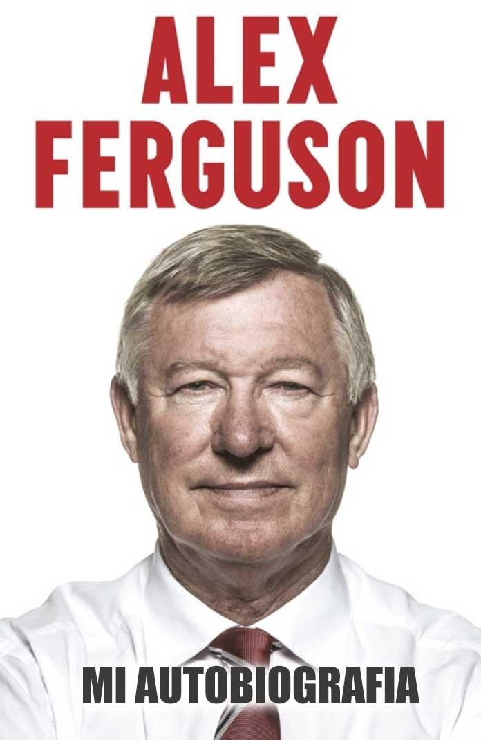 Alex Ferguson: Mi Autobiografia