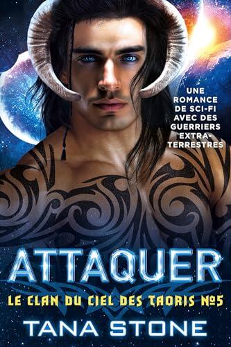 Attaquer: Une romance de guerrier extraterrestre de science-fiction (Le Clan du ciel des Taoris t. 5)
