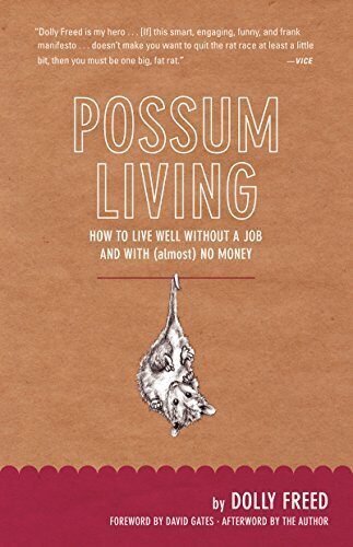 Possum Living: How to Live Well Without a Job and with <Almost> No Money