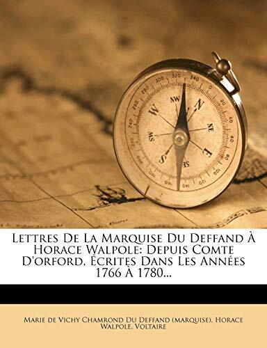 Lettres De La Marquise Du Deffand À Horace Walpole: Depuis Comte D'orford, Écrites Dans Les Années 1766 À 1780...