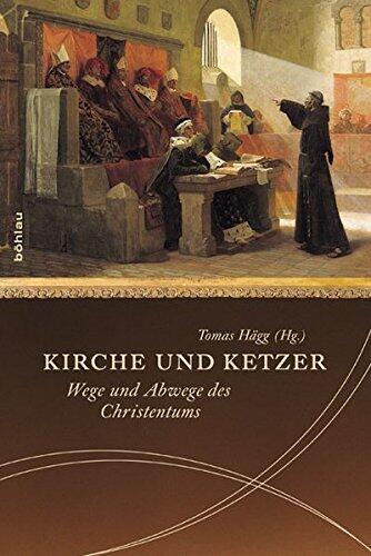 Kirche Und Ketzer: Wege und Abwege des Christentums