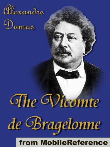 The Vicomte de Bragelonne (in three parts) Includes Ten Years Later, Louise de la Valliere and The Man in the Iron Mask