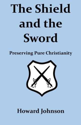 The Shield and the Sword: Preserving Pure Christianity
