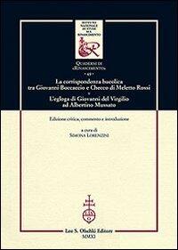 La Corrispondenza Bucolica Tra Giovanni Boccaccio E Checco Di Meletto Rossi: L'Egloga Di Giovanni Del Virgilio Ad Albertino Mussato (Éd. Critique)