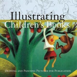 Illustrating Children's Books : Creating Pictures for Publication
